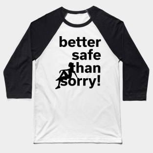 Better safe than sorry | She Baseball T-Shirt